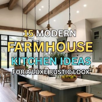 15 Modern Farmhouse Kitchen Ideas for a Luxe Rustic Look